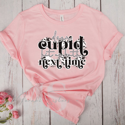 Dear Cupid, Hit Us BOTH Next Time Shirt