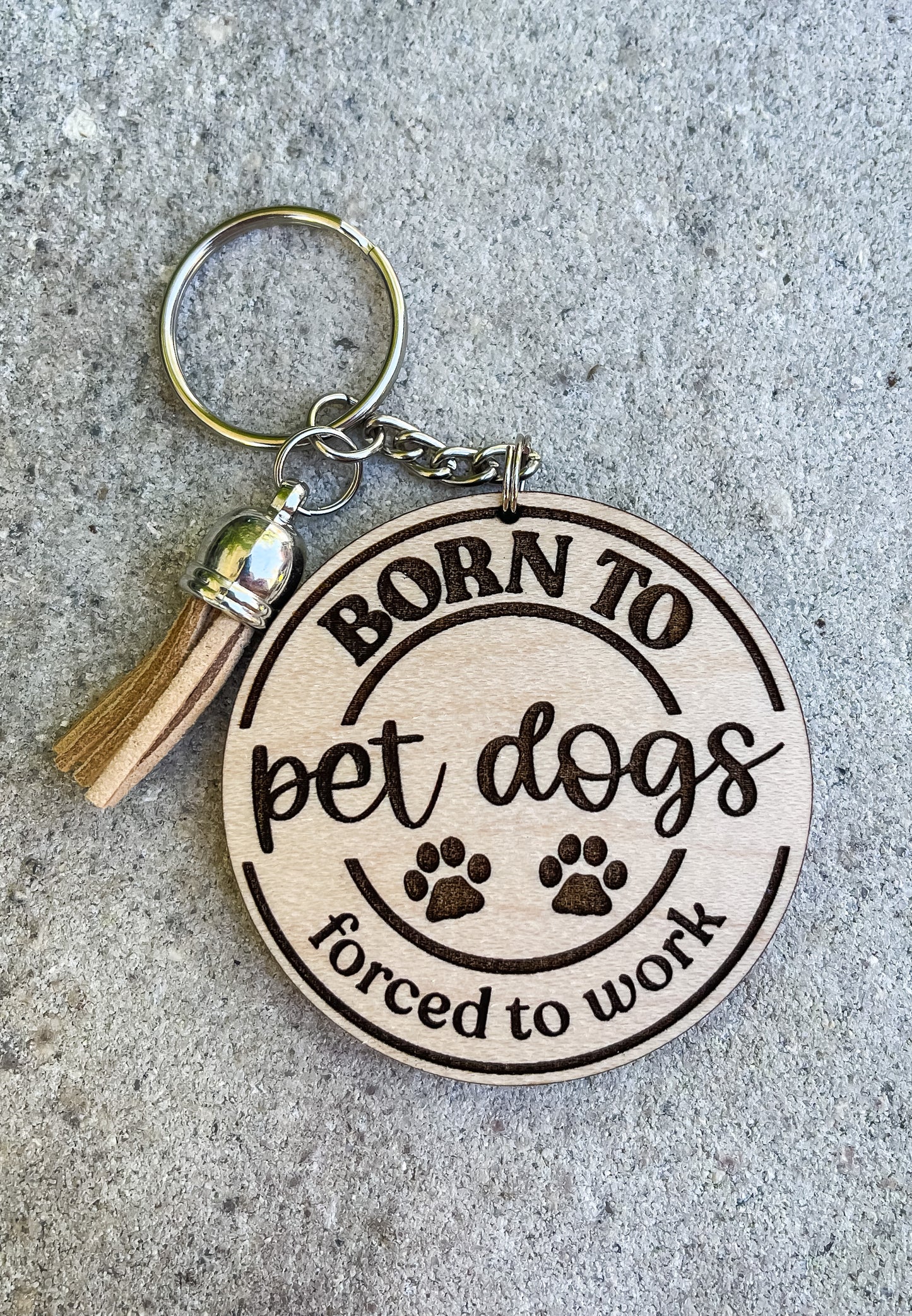 Born To Pet Dogs Forced To Work Key Chain with Tassel