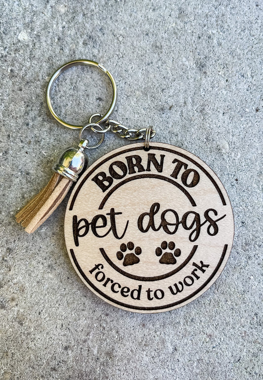 Born To Pet Dogs Forced To Work Key Chain with Tassel